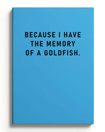 Because I Have The Memory Of A Goldfish Notebook